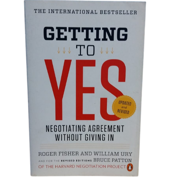 Getting To Yes: Negotiating Agreement Without Giving In - Roger Fisher, Willian Ury