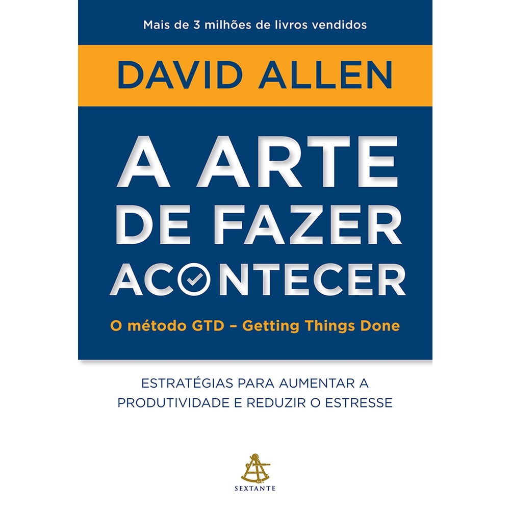A arte de fazer acontecer: O método GTD - Getting Things Done