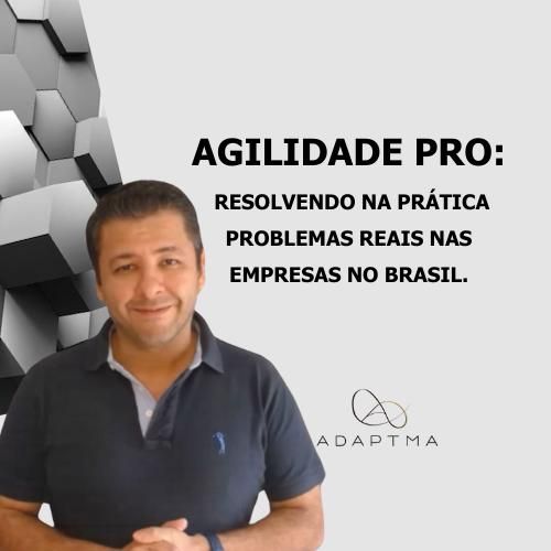 AGILIDADE PRO: Resolvendo na Prática Problemas Reais nas empresas no Brasil