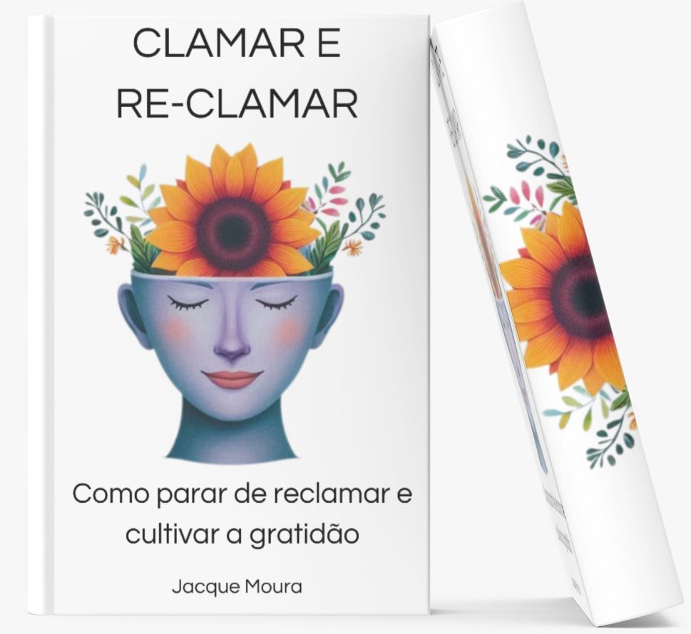 Clamar e Re-Clamar: como parar de reclamar e cultivar a gratidão