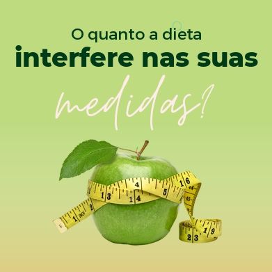 O quanto a dieta interfere nas suas medidas?