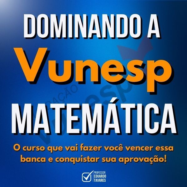 Dominando a VUNESP 2025: Matemática | por Prof. Eduardo Tavares