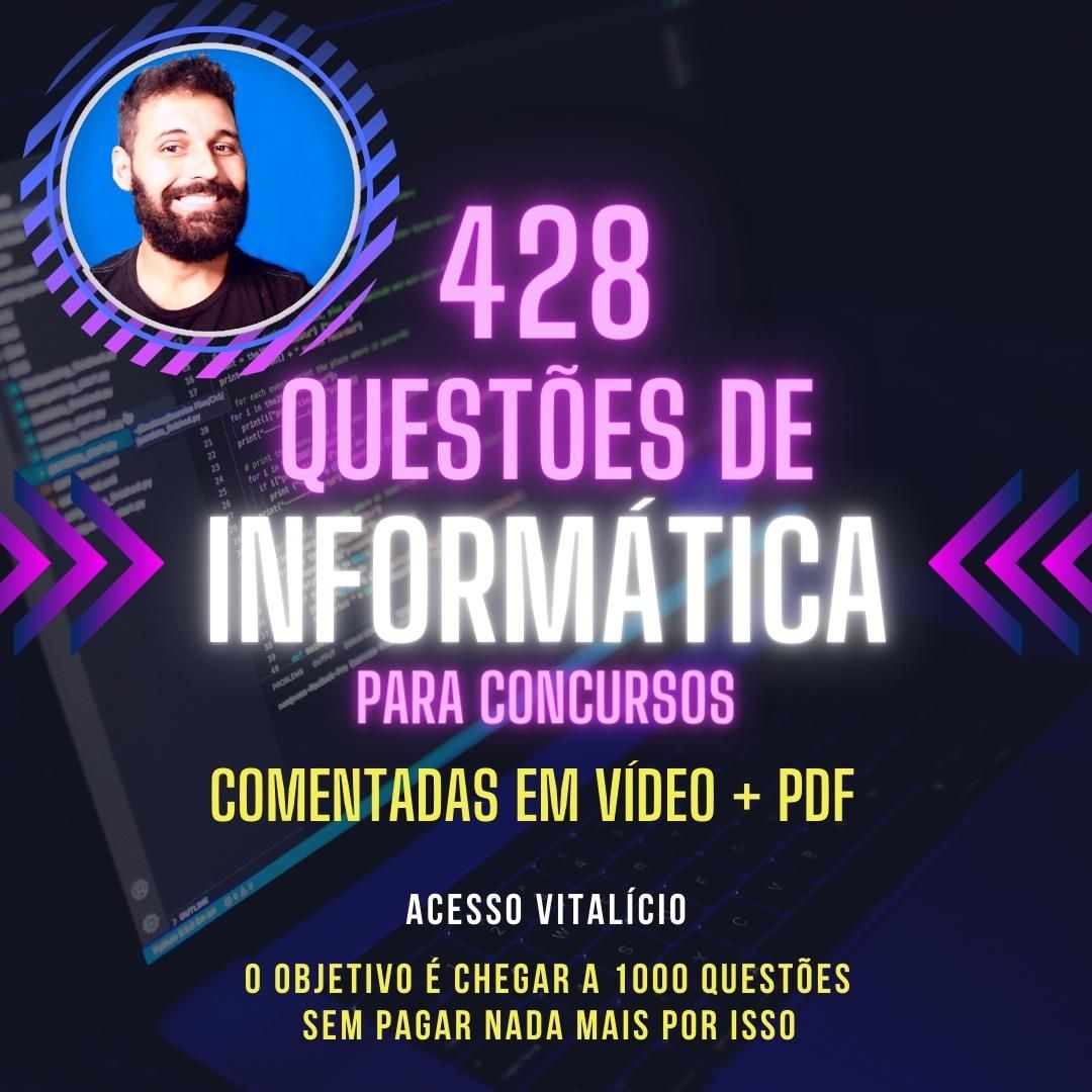 428 Questões de Informática para concursos COMENTADAS EM VÍDEO + PDF COMENTADO + PDF SIMULADO