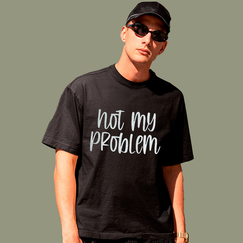 Camiseta Not My Problem 100% Algodão Unissex Frase Engraçada Sarcasmo Estampada Casual Streetwear