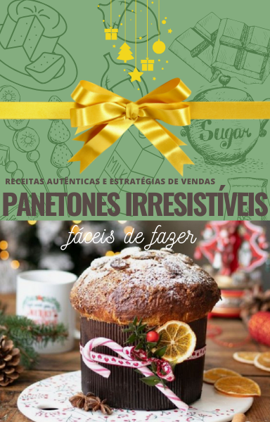 Receitas Autênticas e Estratégias de Vendas Panetones Irresistíveis Fáceis de Fazer