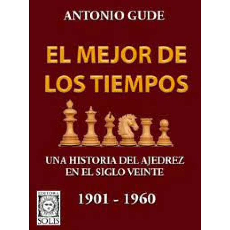 EL MEJOR DE LOS TIEMPOS UNA HISTORIA DEL AJEDREZ EN EL SIGLO VEINTE