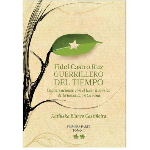 Fidel Castro Ruz - Guerrillero del tiempo (primeira parte Tomo II) de Katiuska Blanco Castineira