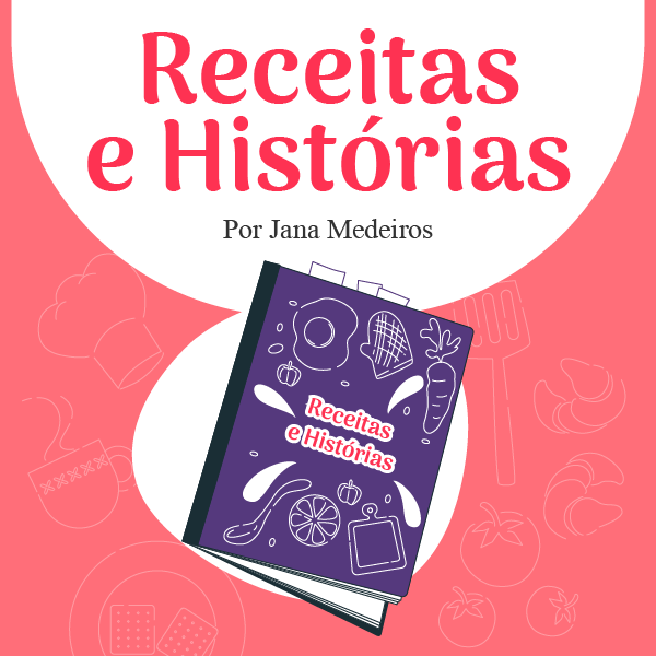 Receitas e Histórias Por Jana Medeiros