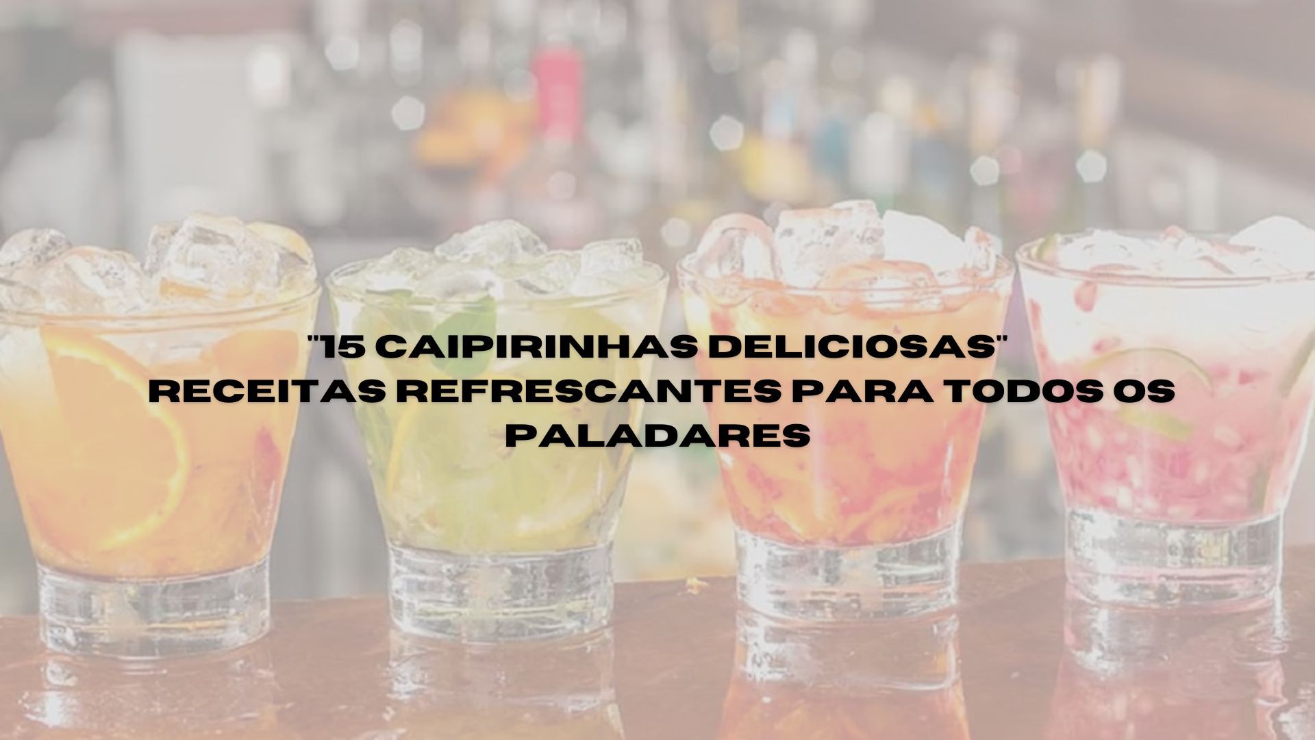 15 RECEITAS DE CAIPIRINHAS