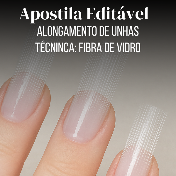Apostila 100% Editável - Alongamento de unhas em fibra de vidro