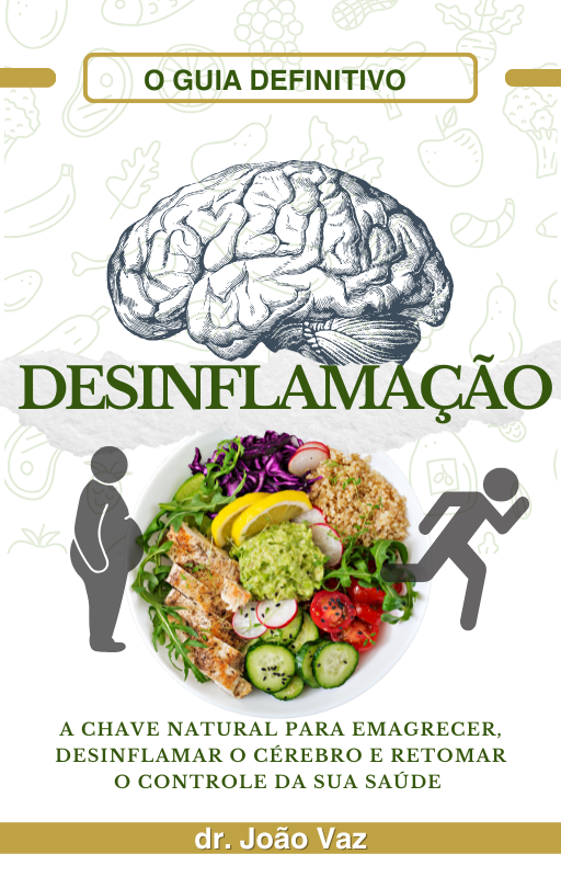Desinflamação: O Guia Definitivo. A chave natural para emagrecer, desinflamar o cérebro e retomar o controle da sua saúde