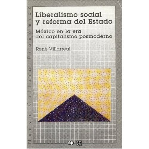 Liberalismo Social Y Reforma Del Estado : México En La Era Del Capitalismo Posmoderno (spanish Edition) d... 8189164