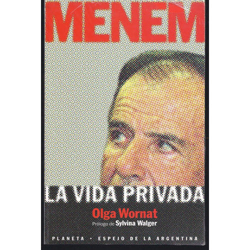 Menem: La Vida Privada (espejo De La Argentina) (spanish Edition) de Olga Wornat 8170777