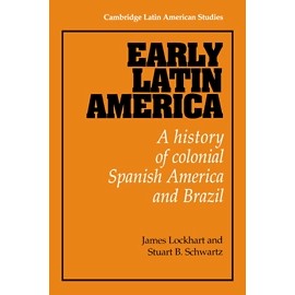 Early Latin America: A History of Colonial Spanish America and Brazil autor James Lockhart; Stuart B. Schwartz