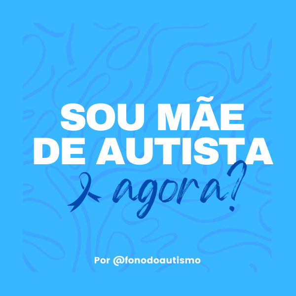 Sou mãe de autista e agora?