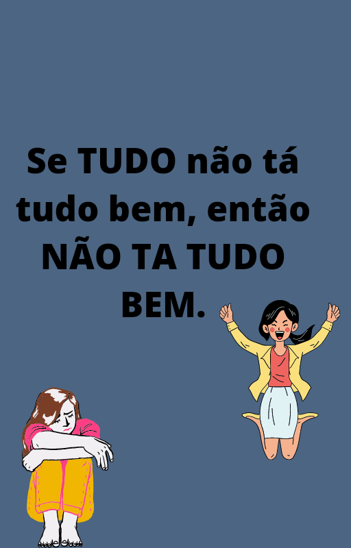 Se TUDO não tá tudo bem, então não tá tudo bem.