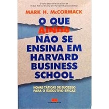 Que Ainda Nao Se Ensina Em Harvard Business School Mccormack Mark H.