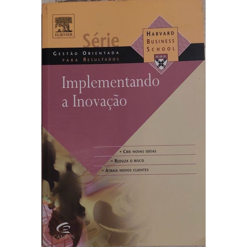 Livro IMPLEMENTANDO A INOVAÇÃO - Série Gestão Orientada para Resultados, Harvard Business School