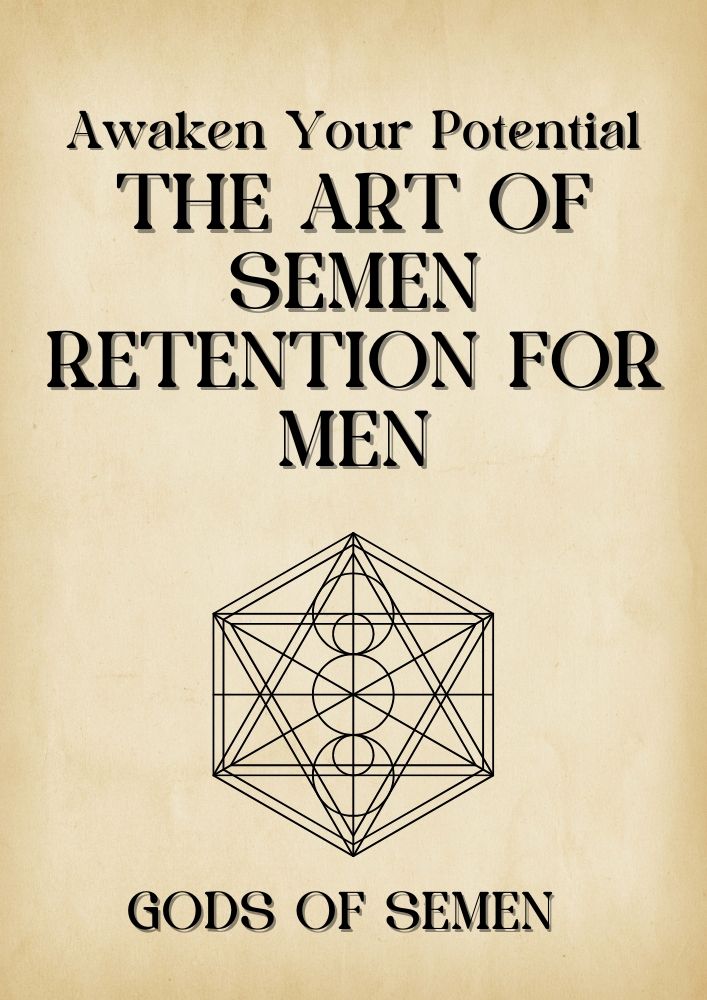 Awaken Your Potential; THE ART OF SEMEN RETENTION FOR MEN