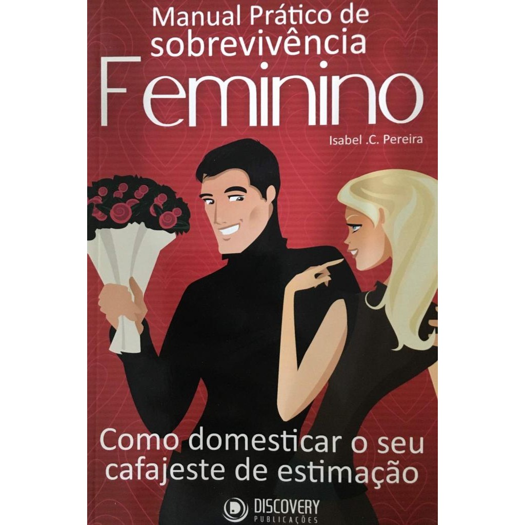 Livro: Manual Prático de Sobrevivência Feminino Autor: Isabel C. Pereira (Novo, Lacrado)