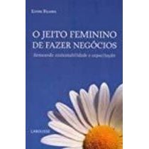 O Jeito Feminino de Fazer Negócios - Semeando Sustentabilidade e Capacitação autor Lynne Franks
