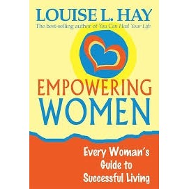 Empowering Women: every woman''s guide to successful living autor Louise L. Hay