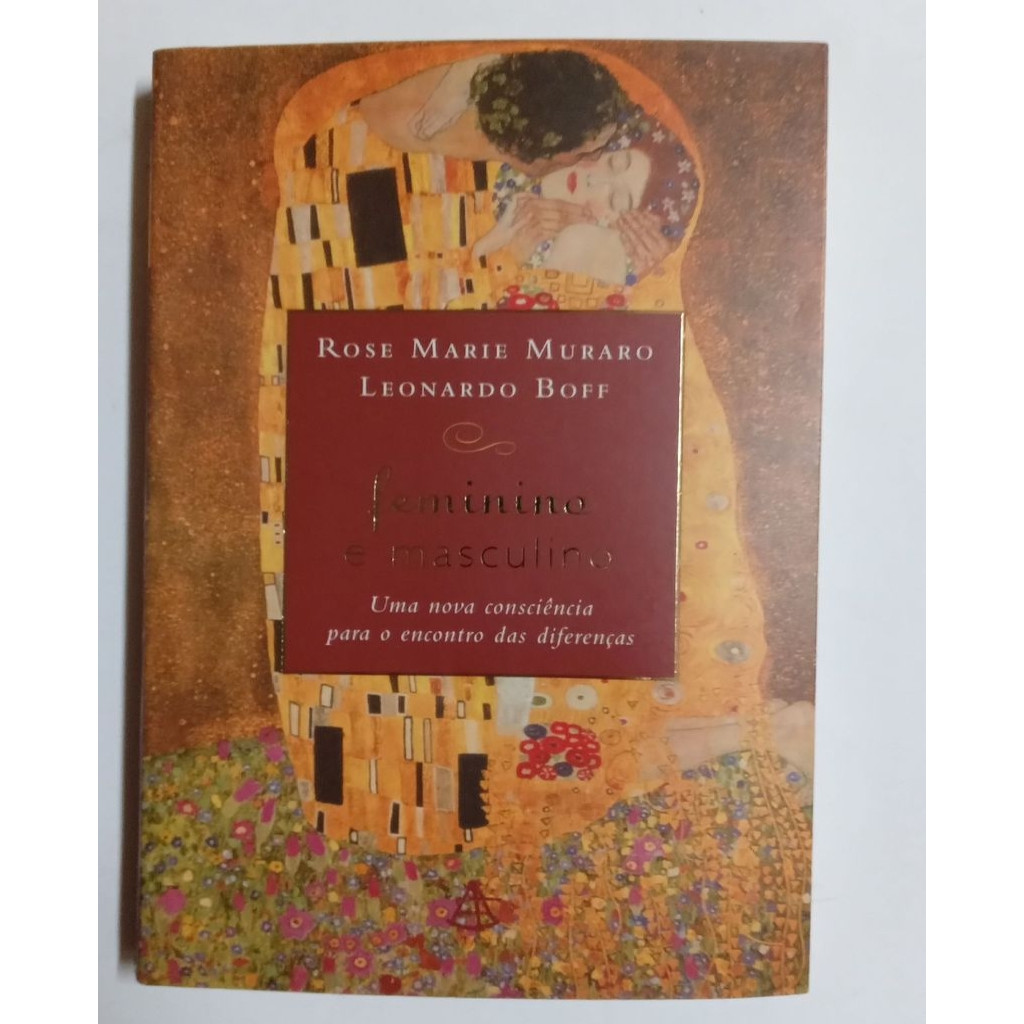 Feminino e Masculino: uma nova conscência para o encontro das diferenças autor Rose Marie Muraro Leonardo Boff
