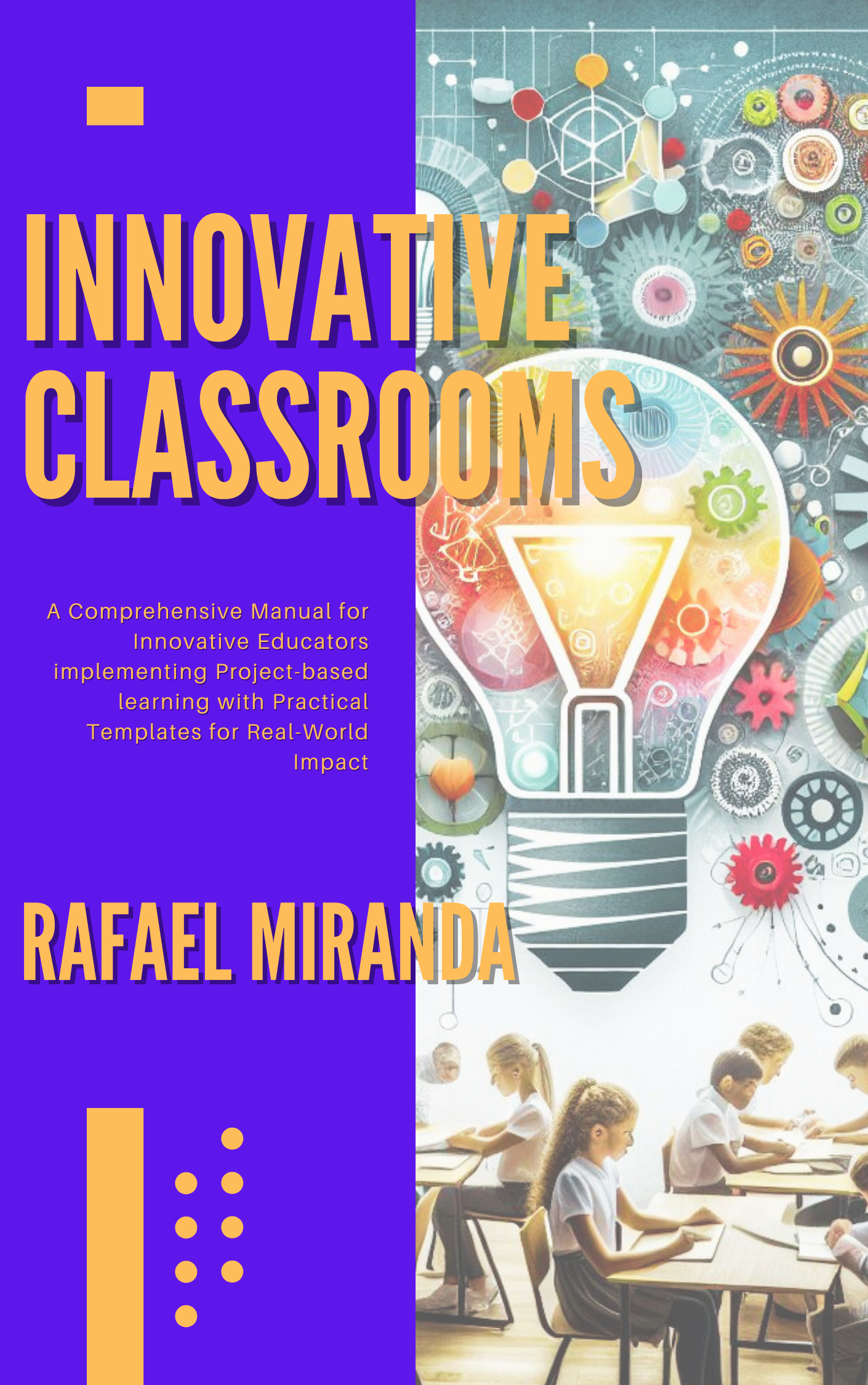 Innovative Classrooms: A Comprehensive Manual for Innovative Educators implementing Project-based learning