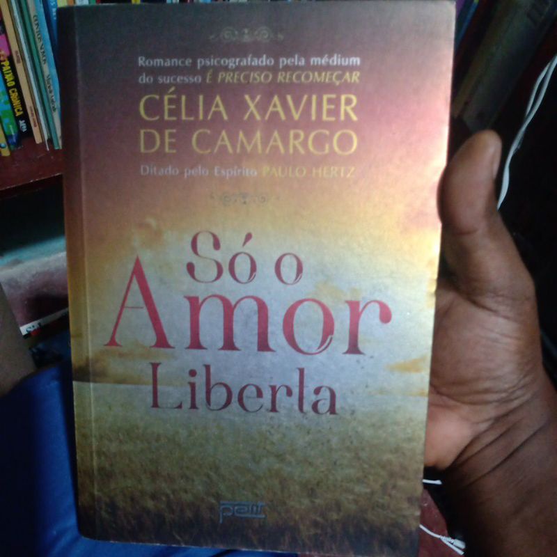 Livro - Só o Amor Liberta - Célia Xavier de Camango Espírito Paulo Hertz
