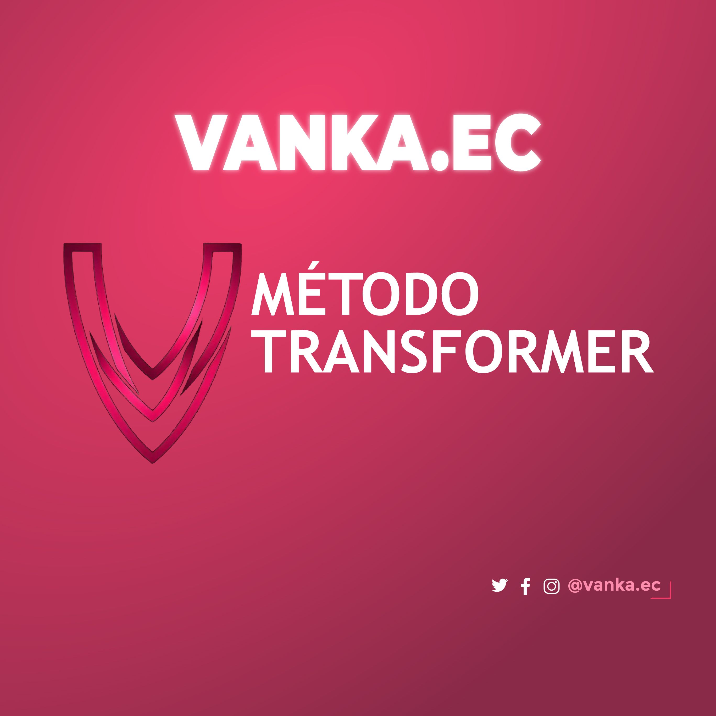 MÉTODO TRANSFORMER VANKA.EC
