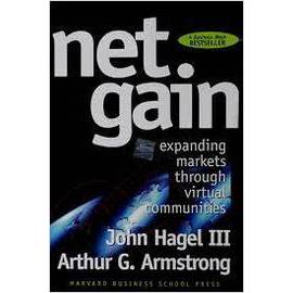 Net Gain: Expanding Markets Through Virtual Communities autor John Hagel Iii; Arthur G. Armstrong