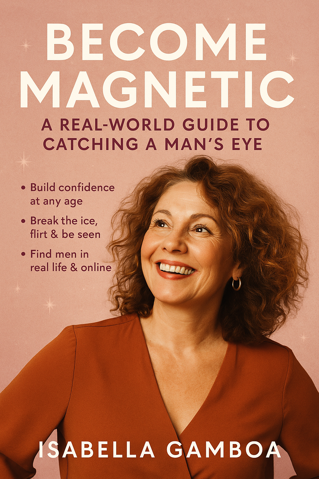 Become Magnetic: A Confidence Workbook for Real Women Seeking Love