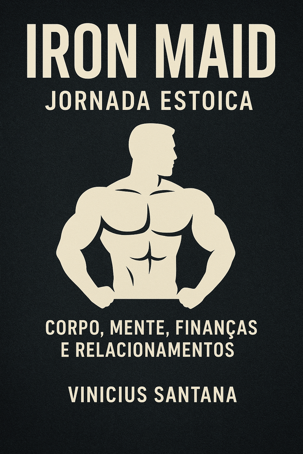 Iron Maid – Stoic Journey: Transform Your Body, Mind, Finances, and Relationships