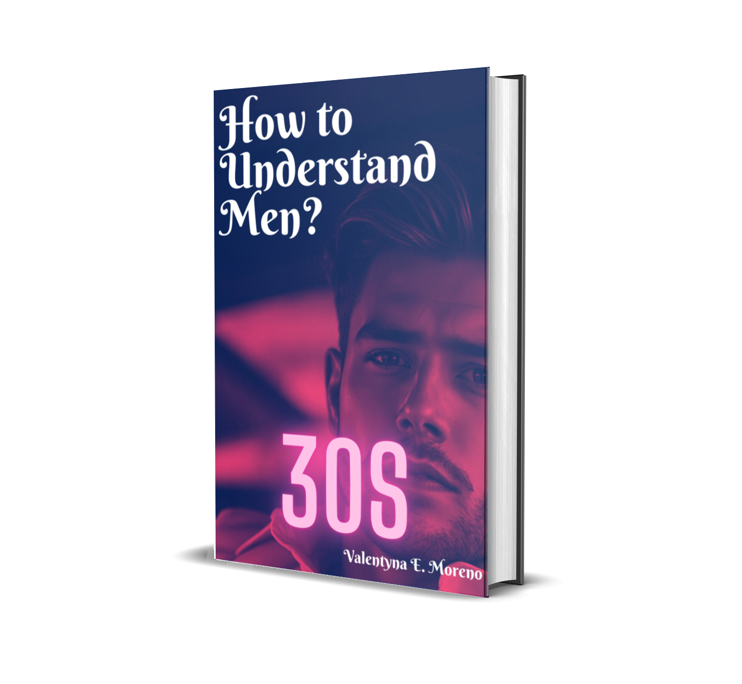 How to Understand Men? 30s - eBook by Valentyna E. Moreno