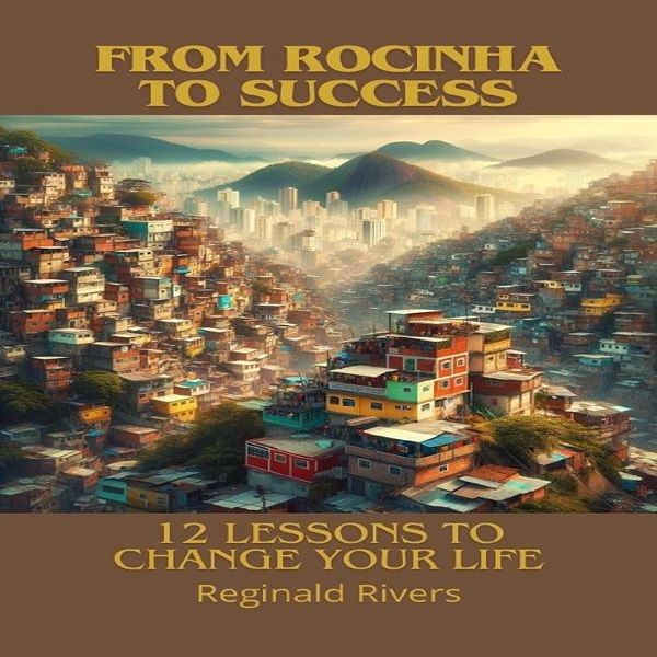 From Rocinha to Success: 12 Lessons to Change Your Life