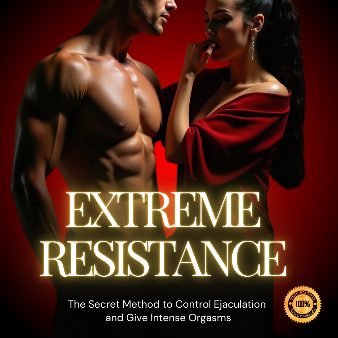 Extreme Resistance - The Secret Method to Control Ejaculation & Give Intense Orgasms