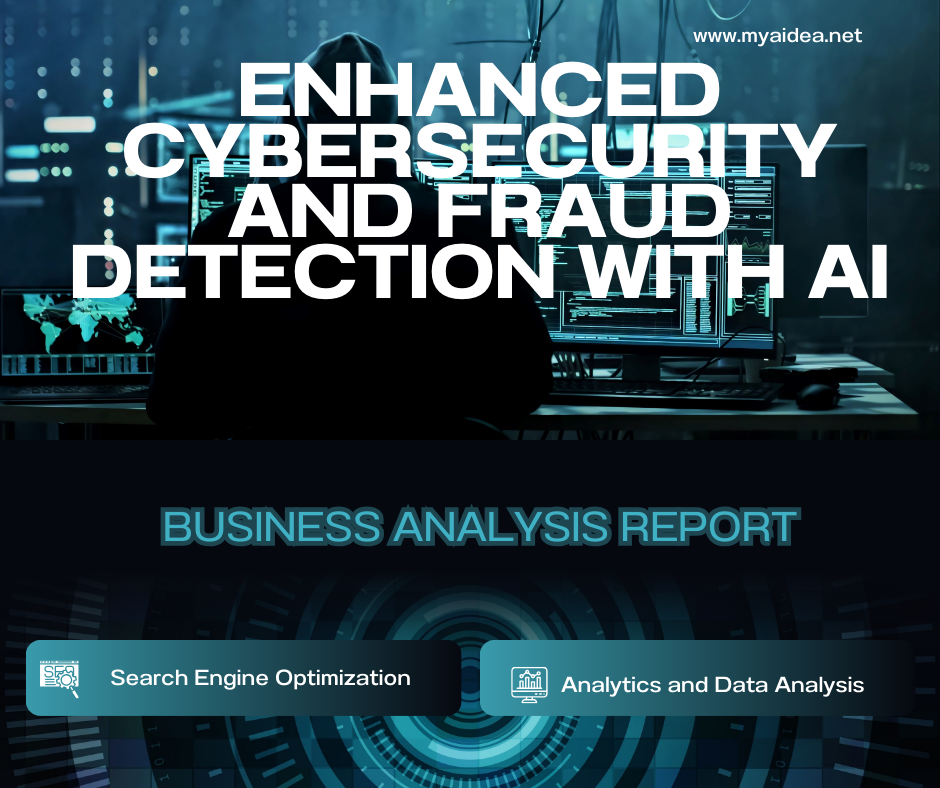 Enhanced Cybersecurity and Fraud Detection with AI: A Business Analysis Report