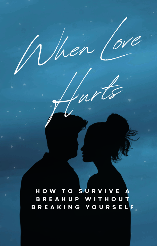 When Love Hurts: How to Survive a Breakup Without Breaking Yourself