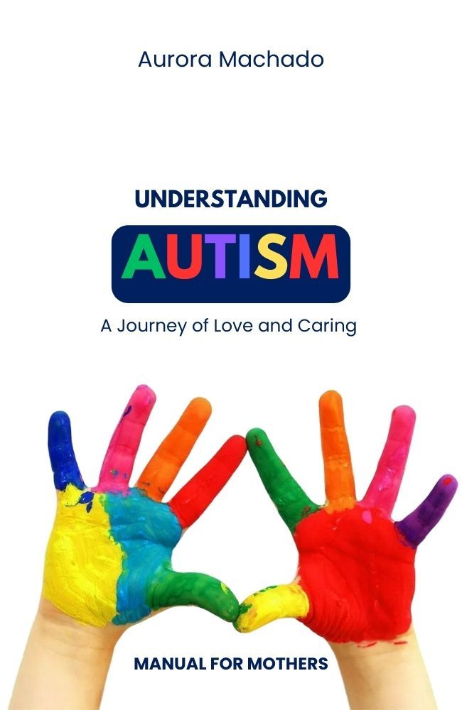 Understanding Autism - A journey of Love and Caring: Manual for Mothers