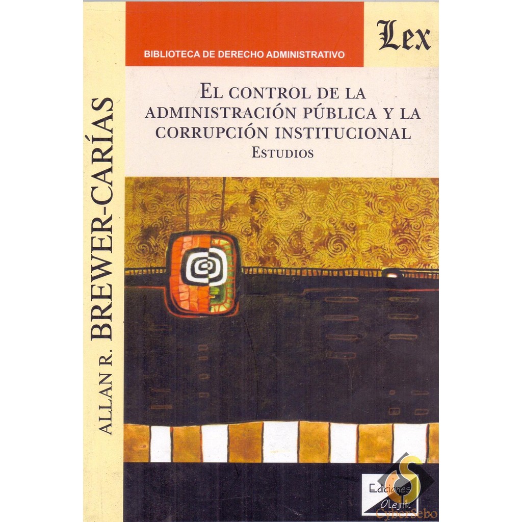 El Control de La Administración Pública y La Corrupción Institucional - Allan R. Brewer-carías