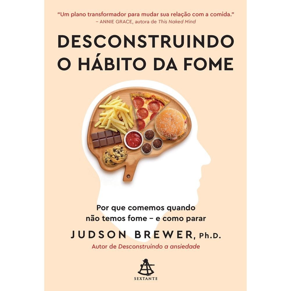 Livro Desconstruindo o hábito da fome por BREWER, JUDSON Editora GRUPO SEXTANTE