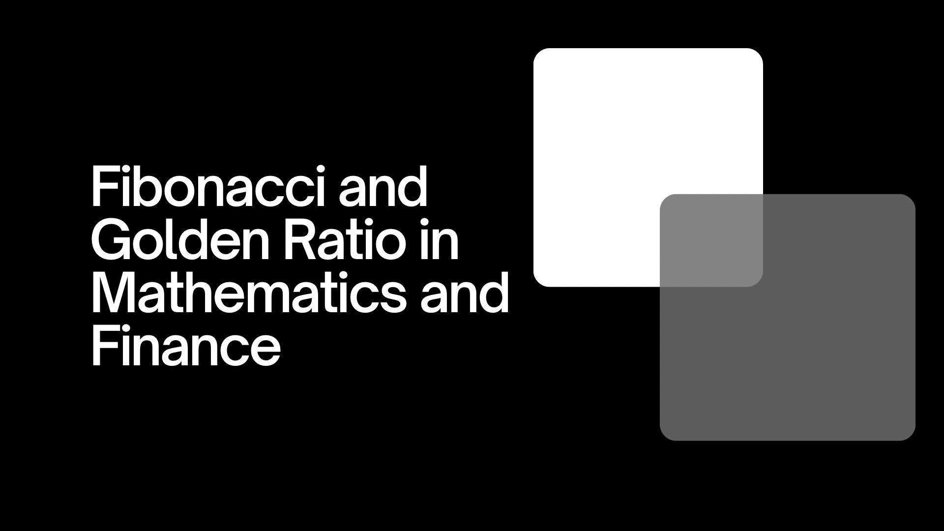 Fibonacci and Golden Ratio in Mathematics and Finance