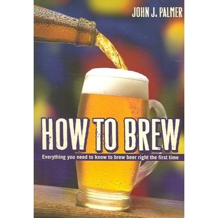 How to Brew: Everything You Need to Know to Brew Beer Right for the First Time autor John J. Palmer