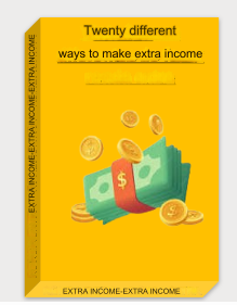 TWENTY DIFFERENT WAYS TO MAKE EXTRA INCOME