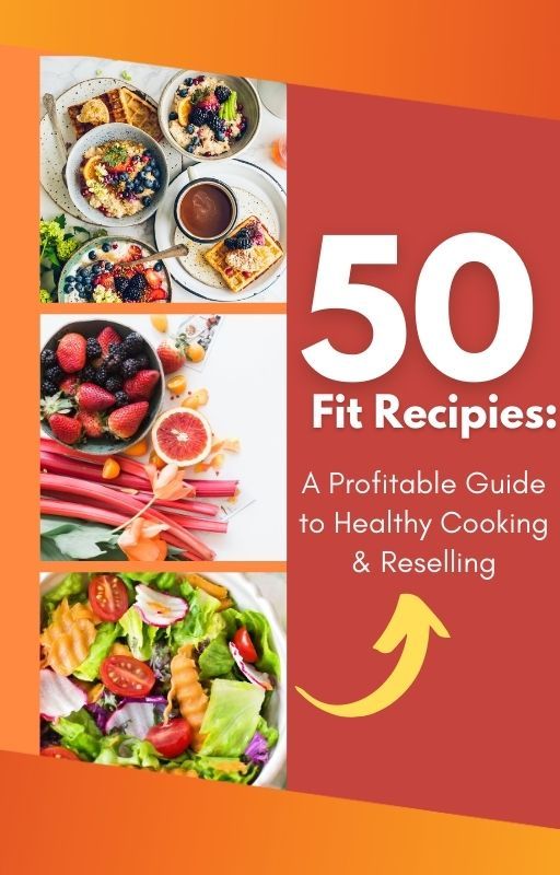 50 Fit Recipes – The Ultimate Guide to Healthy Eating & Profits!