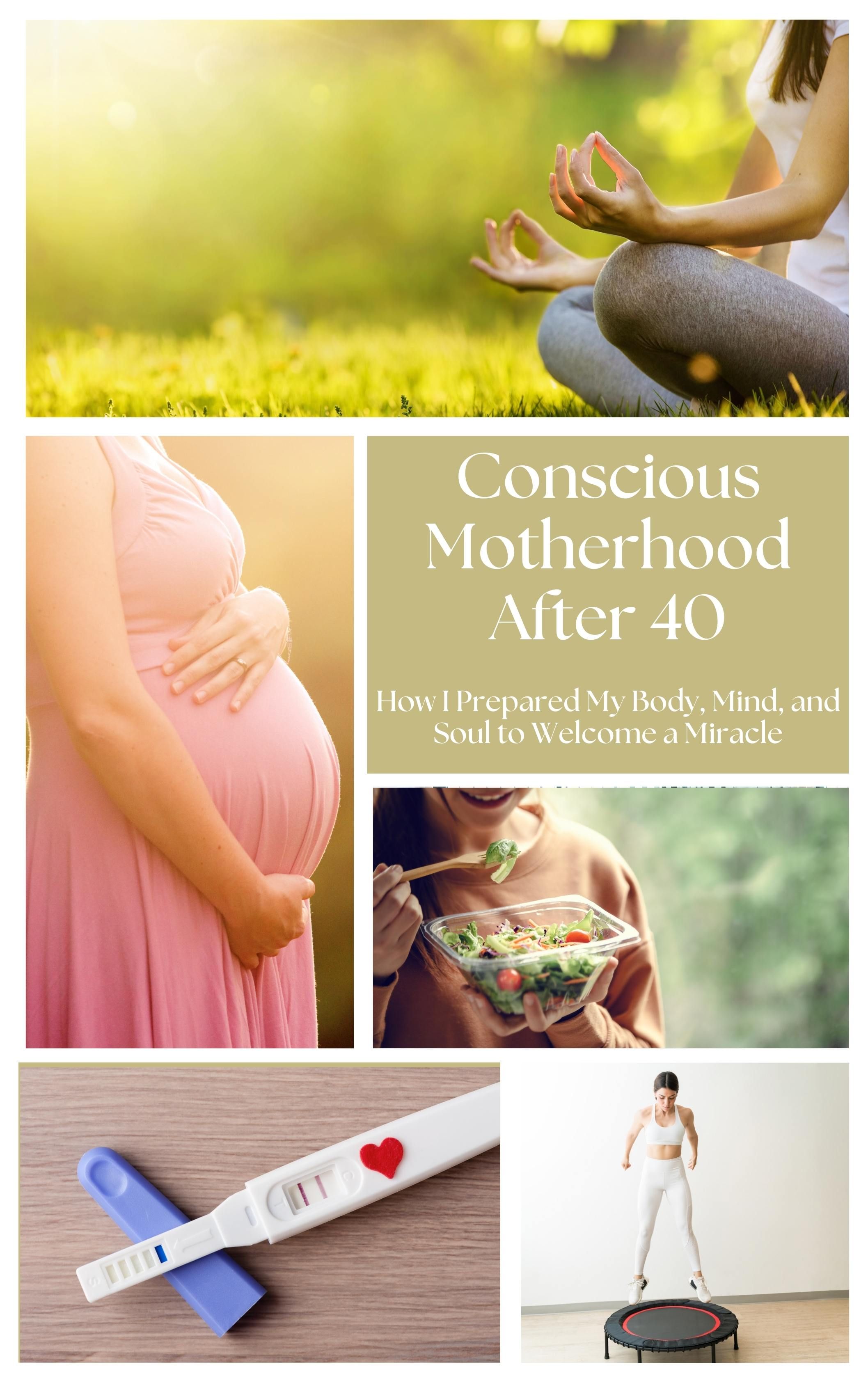 Conscious Motherhood After 40: How I Prepared My Body, Mind, and Soul to Welcome a Miracle