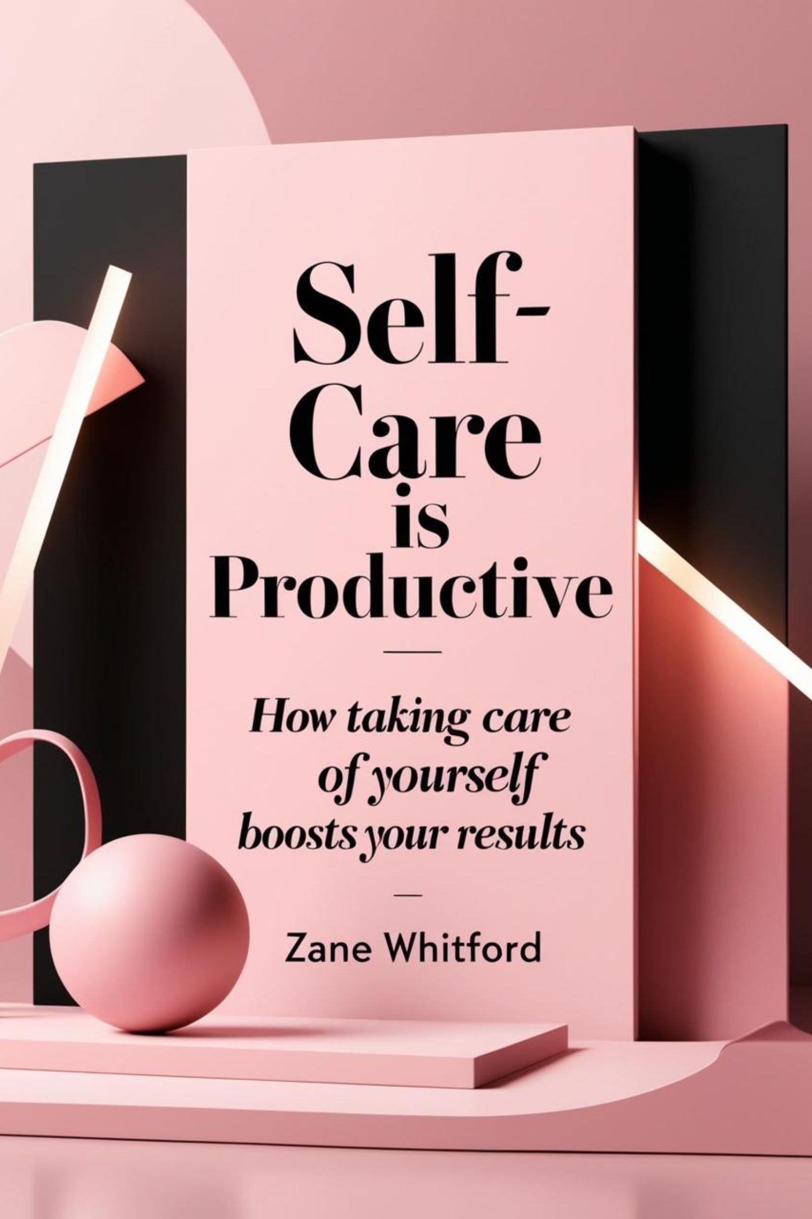 Self-Care is Productive: How Taking Care of Yourself Boosts Your Results
