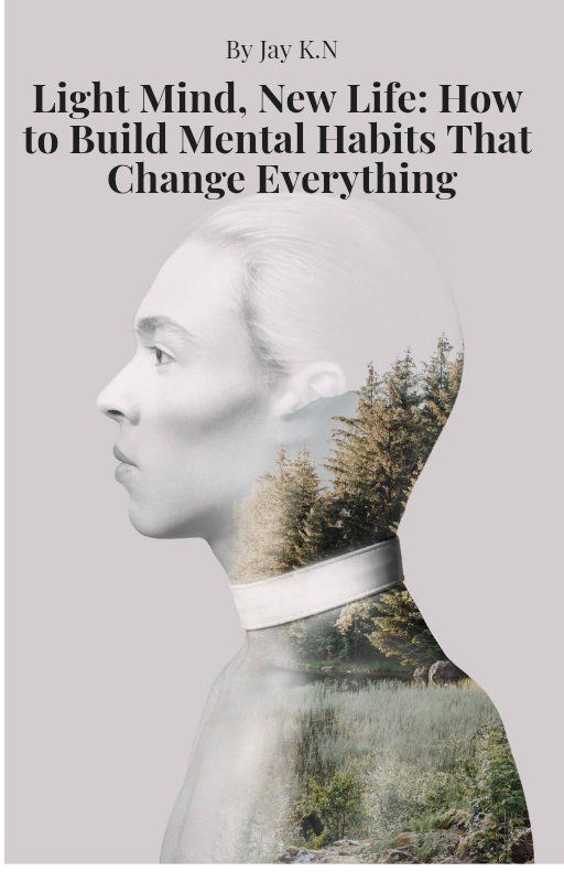 Light Mind, New Life: How to Build Mental Habits That Change Everything