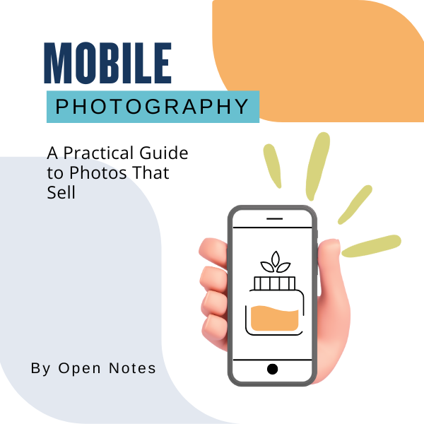 Mobile Photography: A Practical Guide to Photos That Sell