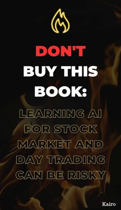 Don't Buy This Book: Learning AI for Stock Market and Day Trading Can Be Risky